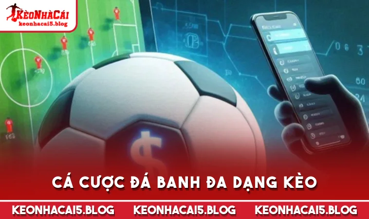 Cá cược đá banh đa dạng kèo